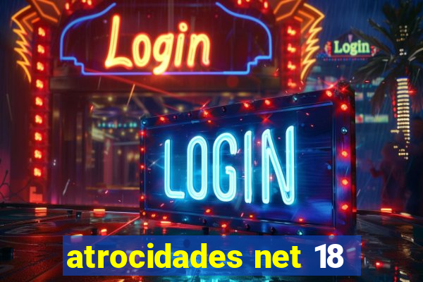 atrocidades net 18